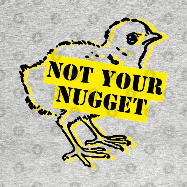 Not Your Nugget – Animal Rights Print by NeuroChaos